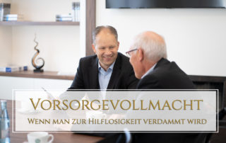 Vorsorgevollmacht – Wenn man zur Hilflosigkeit verdammt wird
