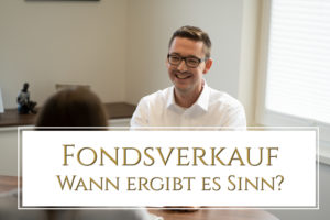 Fondsverkauf – Wann ergibt es Sinn?