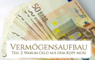Vermögensaufbau – Teil 2: Warum Geld aus dem Kopf muss