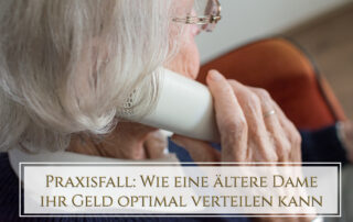 Praxisfall - Wie eine ältere Dame ihr Geld optimal verteilen kann