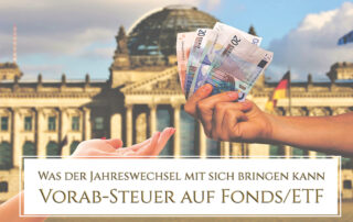 Was der Jahreswechsel mit sich bringen kann - Vorab-Steuer auf Fonds/ETF